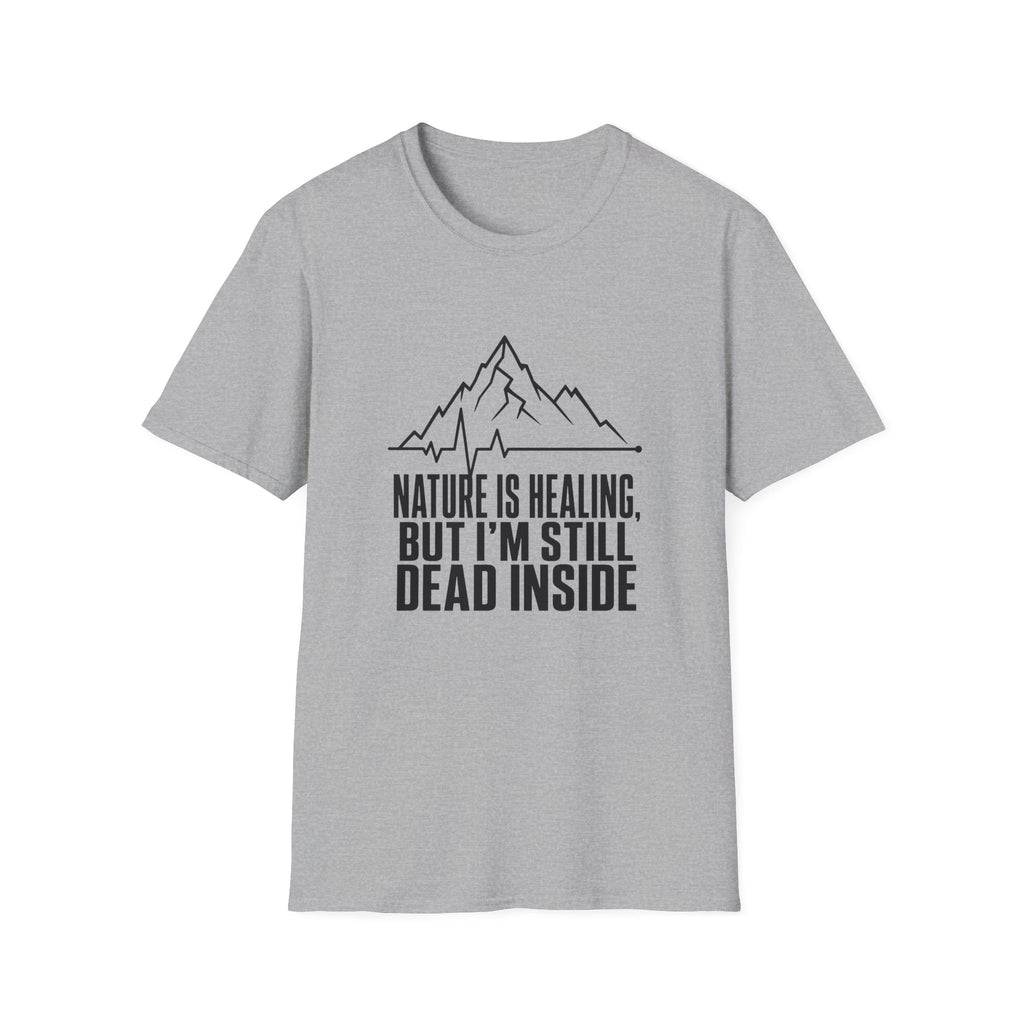 Nature Is Healing But I'm Still Dead Inside T-Shirt