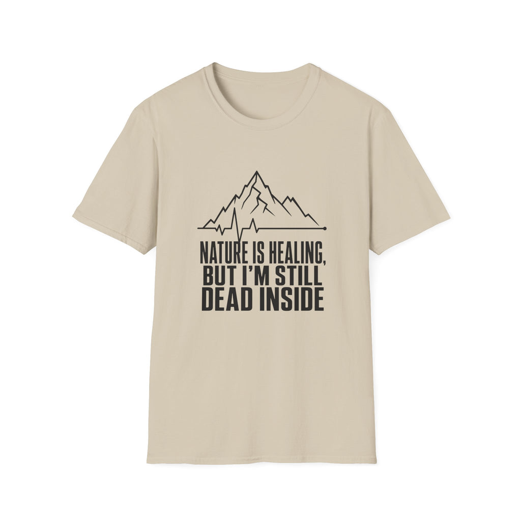 Nature Is Healing But I'm Still Dead Inside T-Shirt