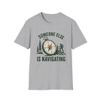 Someone Else Is Navigating T-Shirt — Adventure Compass Graphic Tee