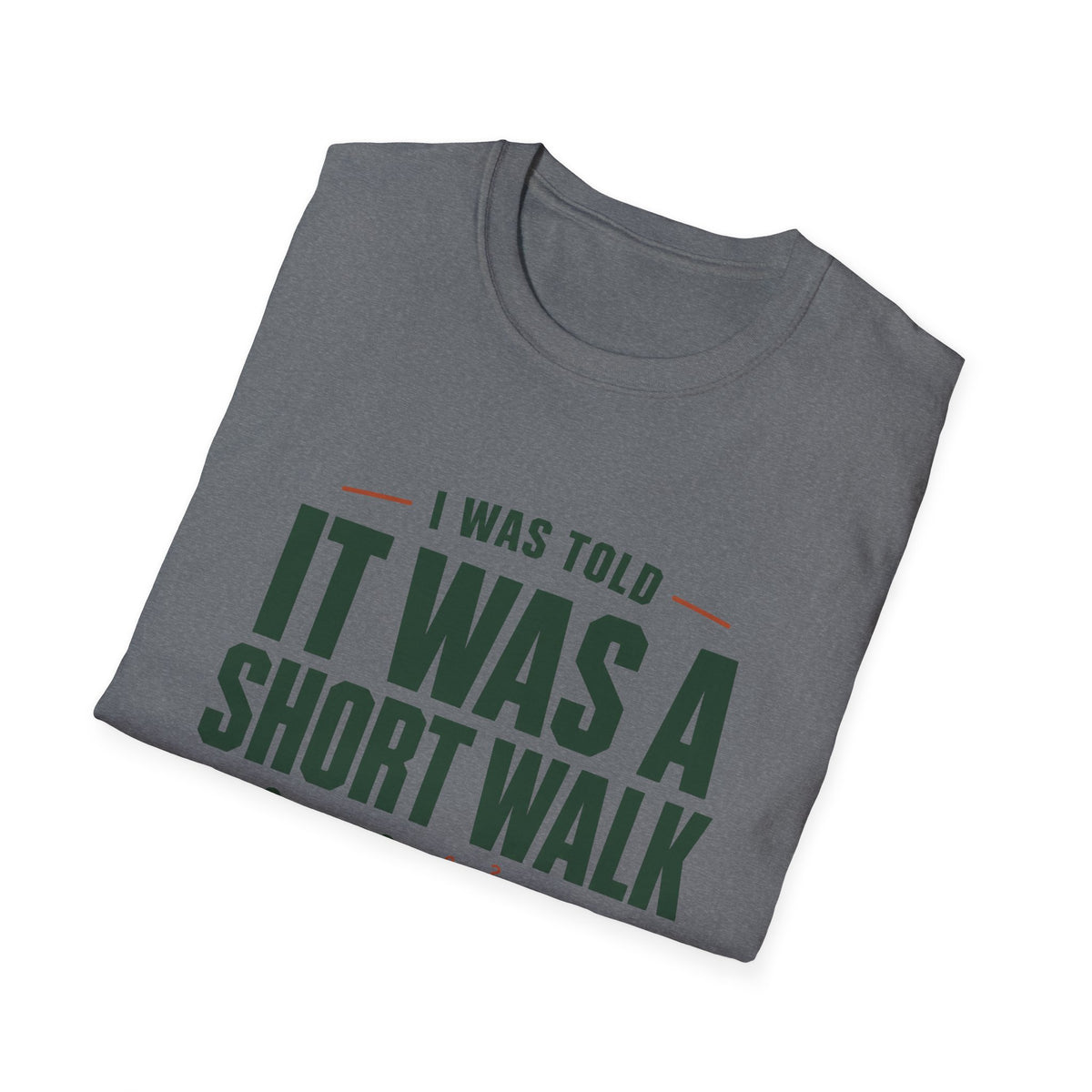 Copy of T-Shirt — "I Was Told It Was a Short Walk" Funny Hiking Tee