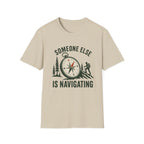 Someone Else Is Navigating T-Shirt — Adventure Compass Graphic Tee
