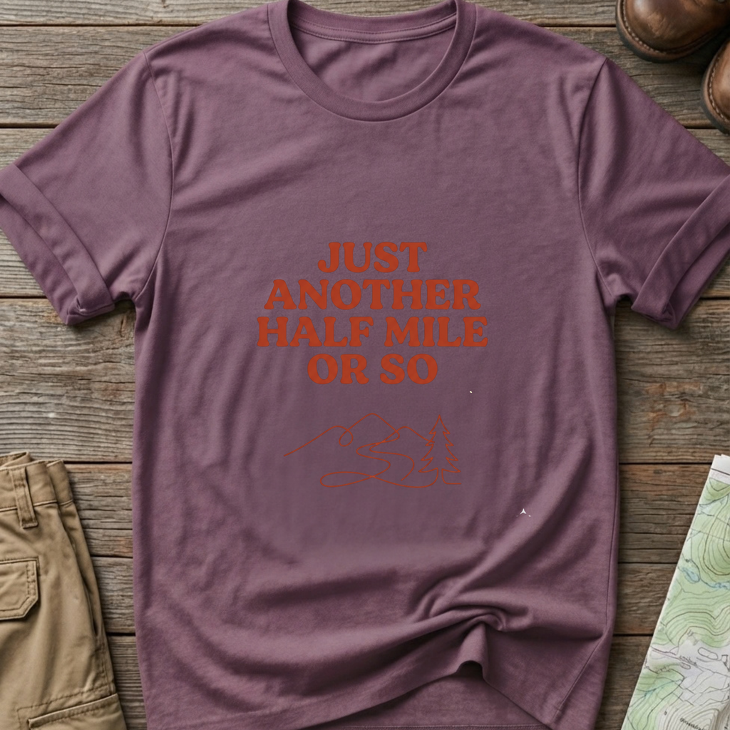 "Just Another Half Mile or So" T-Shirt