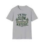 I’m Not Slow I’m Experiencing Nature T-Shirt