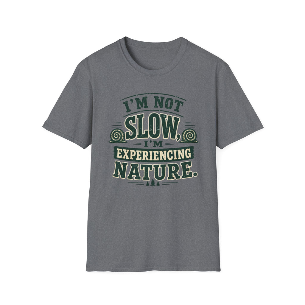 I’m Not Slow I’m Experiencing Nature T-Shirt