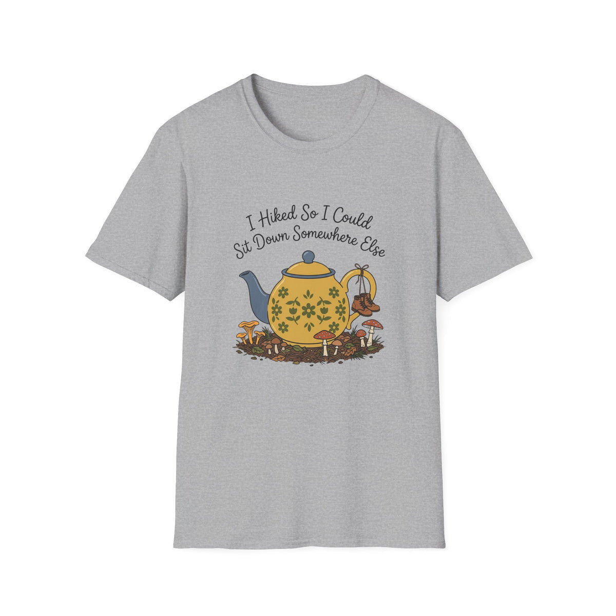 T-Shirt — "I Hiked So I Could Sit Down Somewhere Else" Teapot Graphic Hiking Shirt