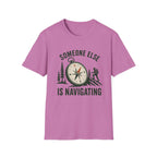 Someone Else Is Navigating T-Shirt — Adventure Compass Graphic Tee