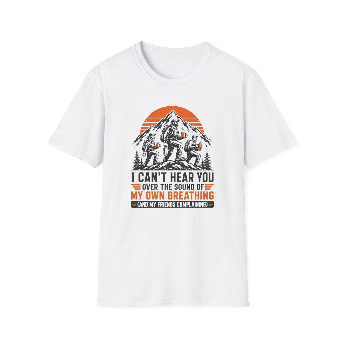 T-Shirt — I Can't Hear You Over My Own Breathing Bigfoot Hiking Graphic