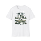 I’m Not Slow I’m Experiencing Nature T-Shirt