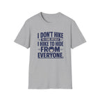 T-Shirt — "I Don't Hike to Find Myself, I Hike to Hide From Everyone" Funny Outdoor Graphic Tee