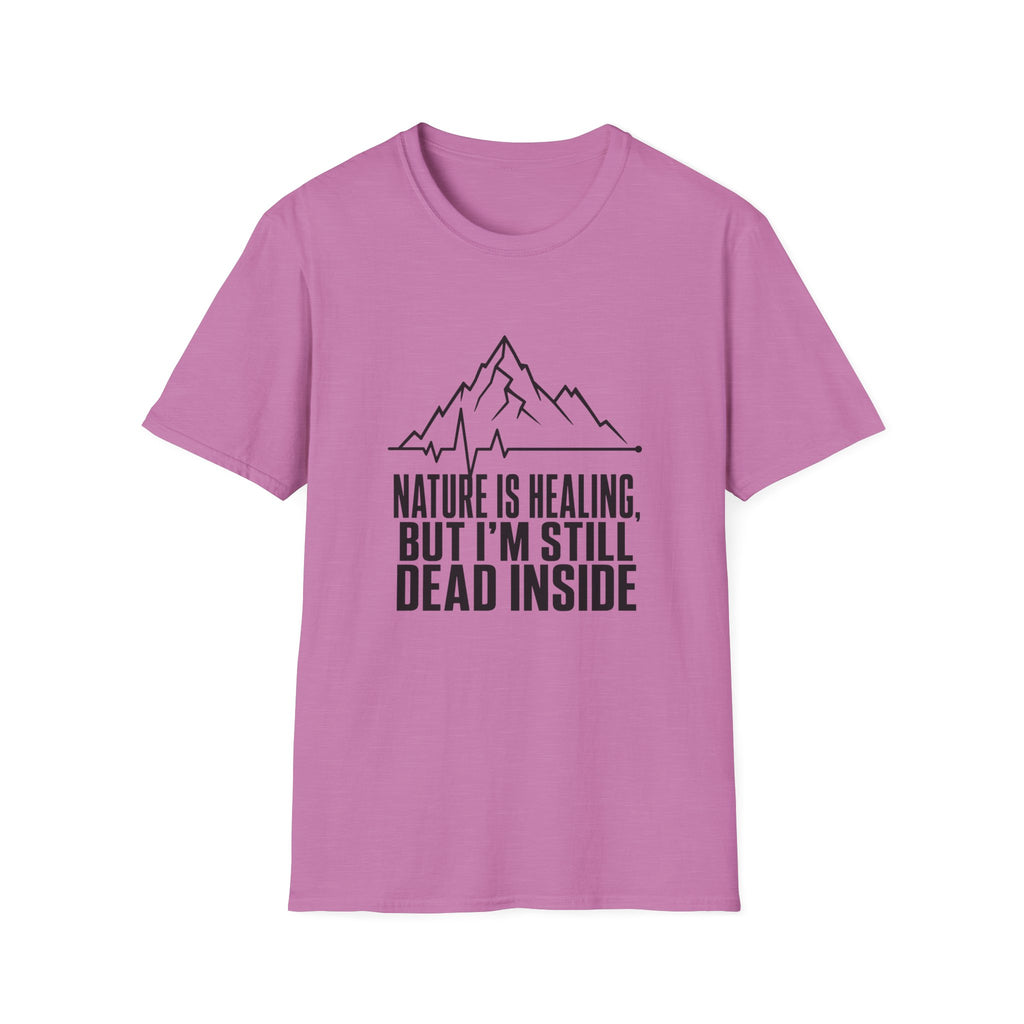 Nature Is Healing But I'm Still Dead Inside T-Shirt