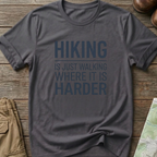 Hiking Is Just Walking Where It’s Harder T-Shirt