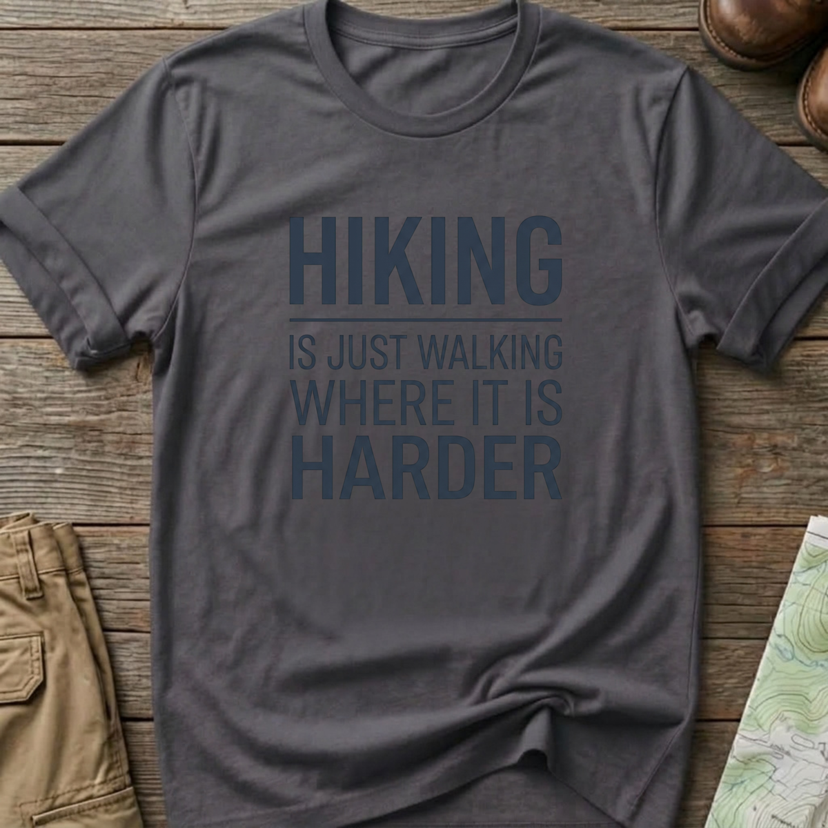 Hiking Is Just Walking Where It’s Harder T-Shirt