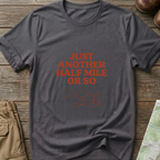 "Just Another Half Mile or So" T-Shirt