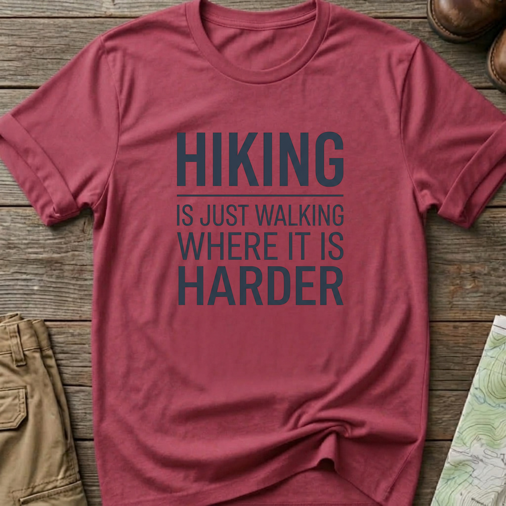 Hiking Is Just Walking Where It’s Harder T-Shirt