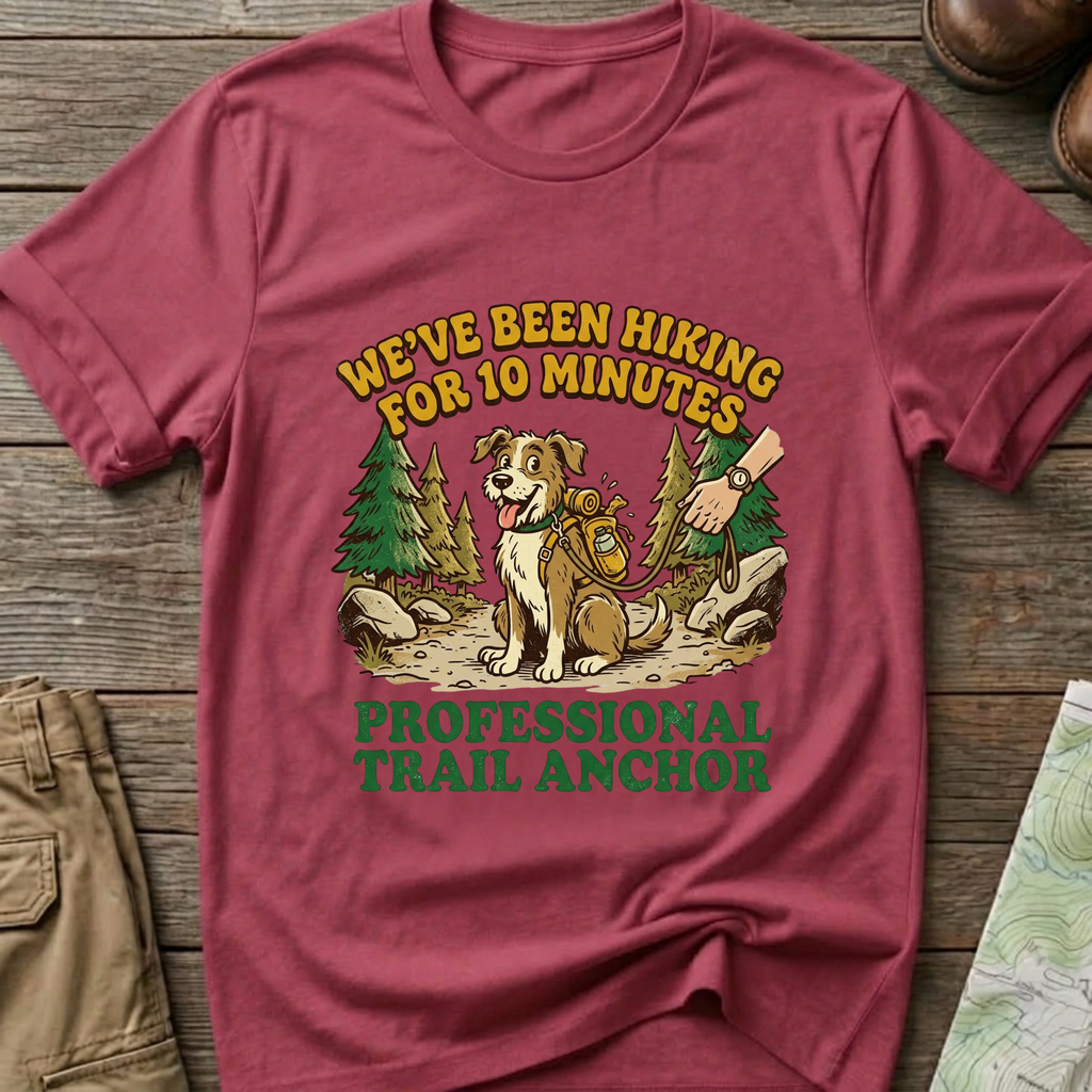 "We’ve Been Hiking for 10 Minutes" T-Shirt