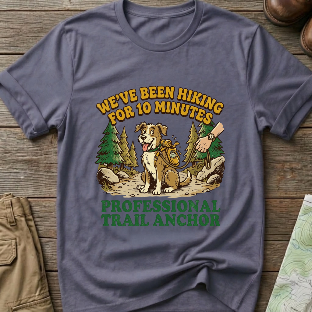 "We’ve Been Hiking for 10 Minutes" T-Shirt