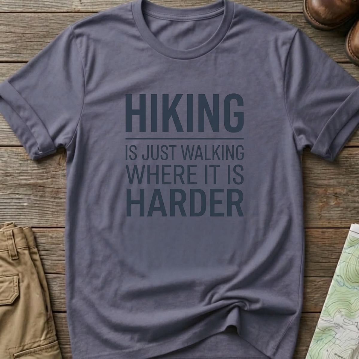 Hiking Is Just Walking Where It’s Harder T-Shirt