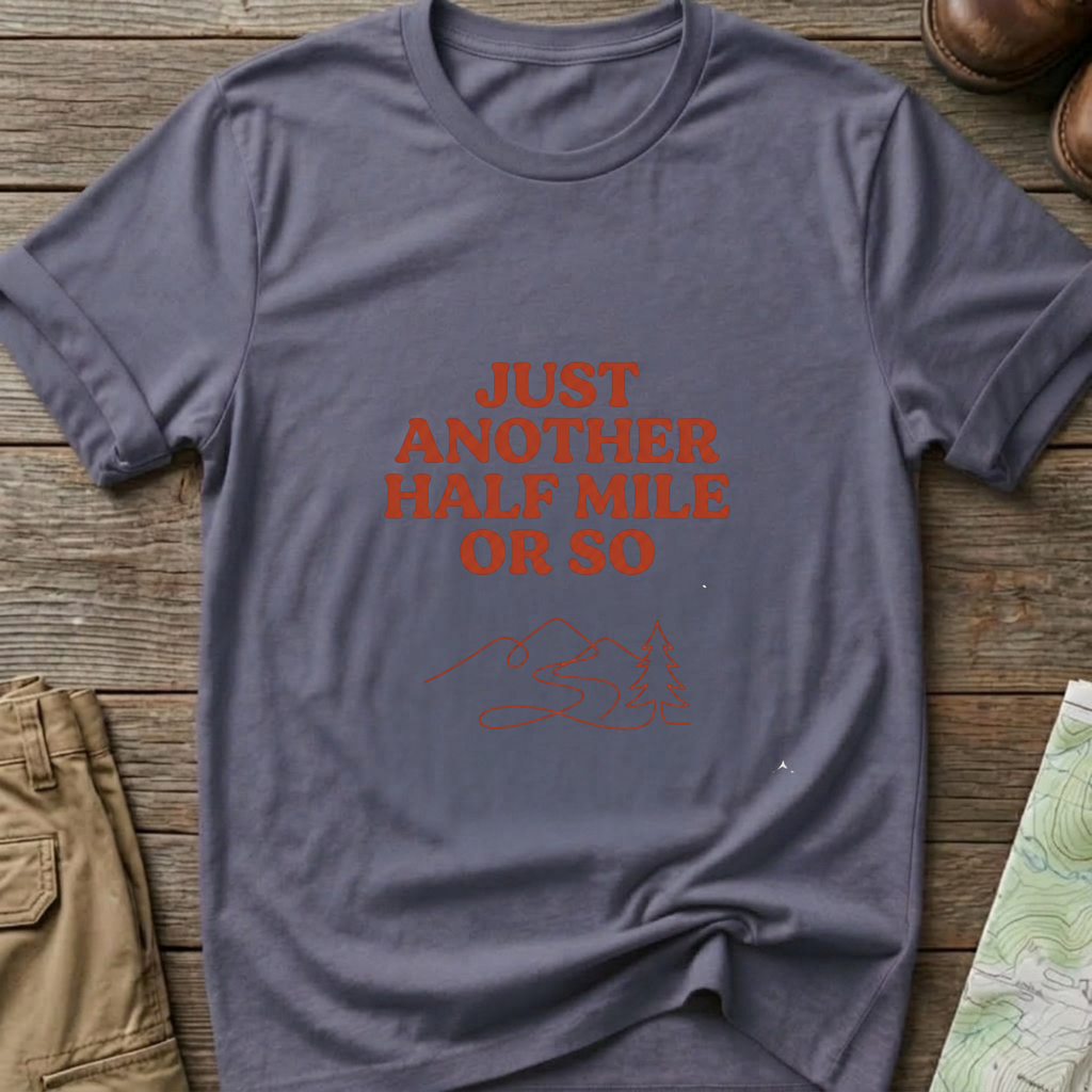 "Just Another Half Mile or So" T-Shirt