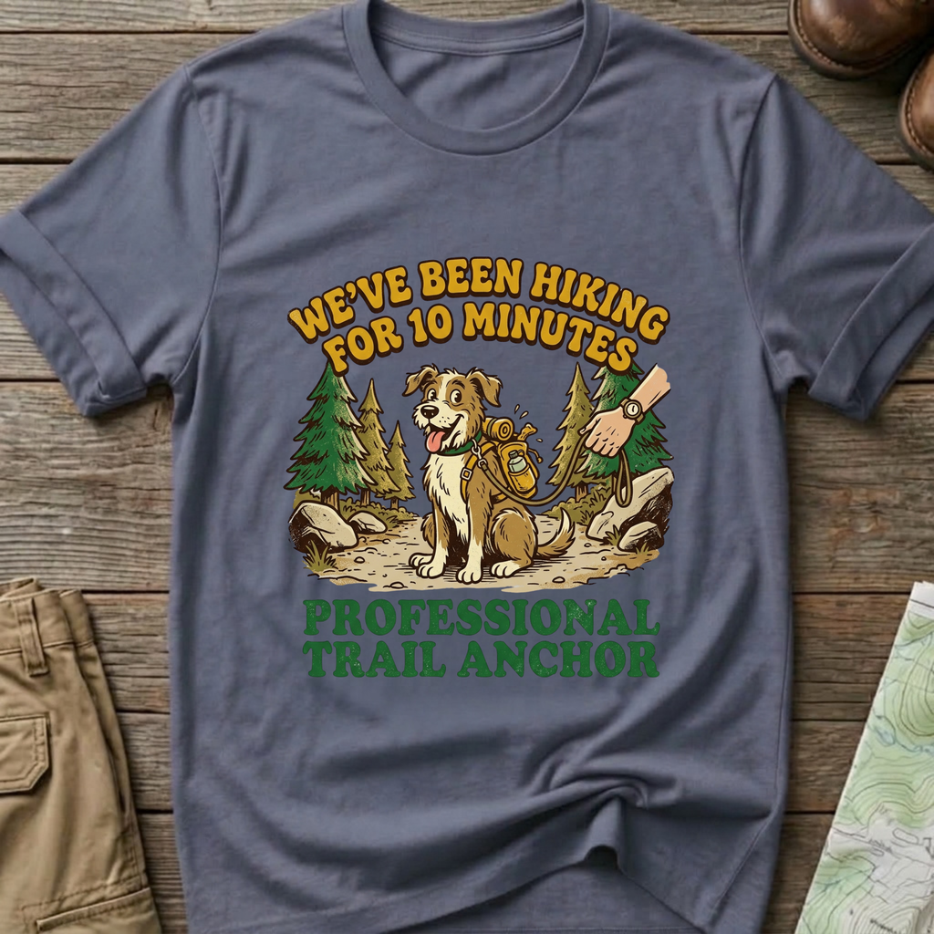 "We’ve Been Hiking for 10 Minutes" T-Shirt