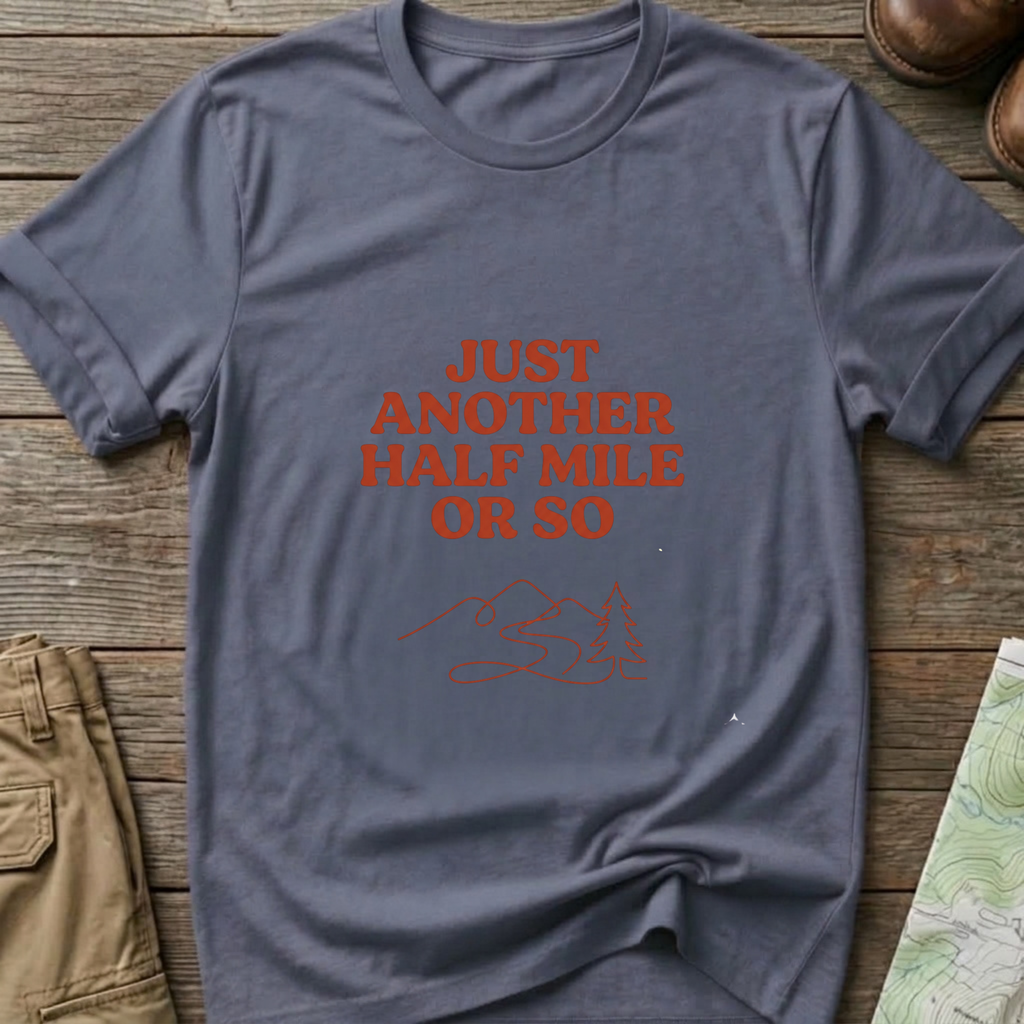 "Just Another Half Mile or So" T-Shirt