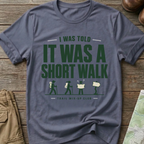 "I Was Told It Was a Short Walk" T-Shirt