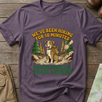 "We’ve Been Hiking for 10 Minutes" T-Shirt