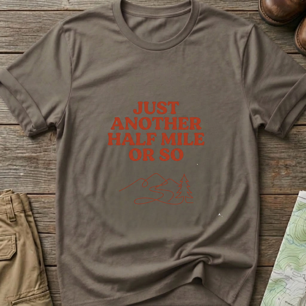 "Just Another Half Mile or So" T-Shirt