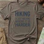 Hiking Is Just Walking Where It’s Harder T-Shirt