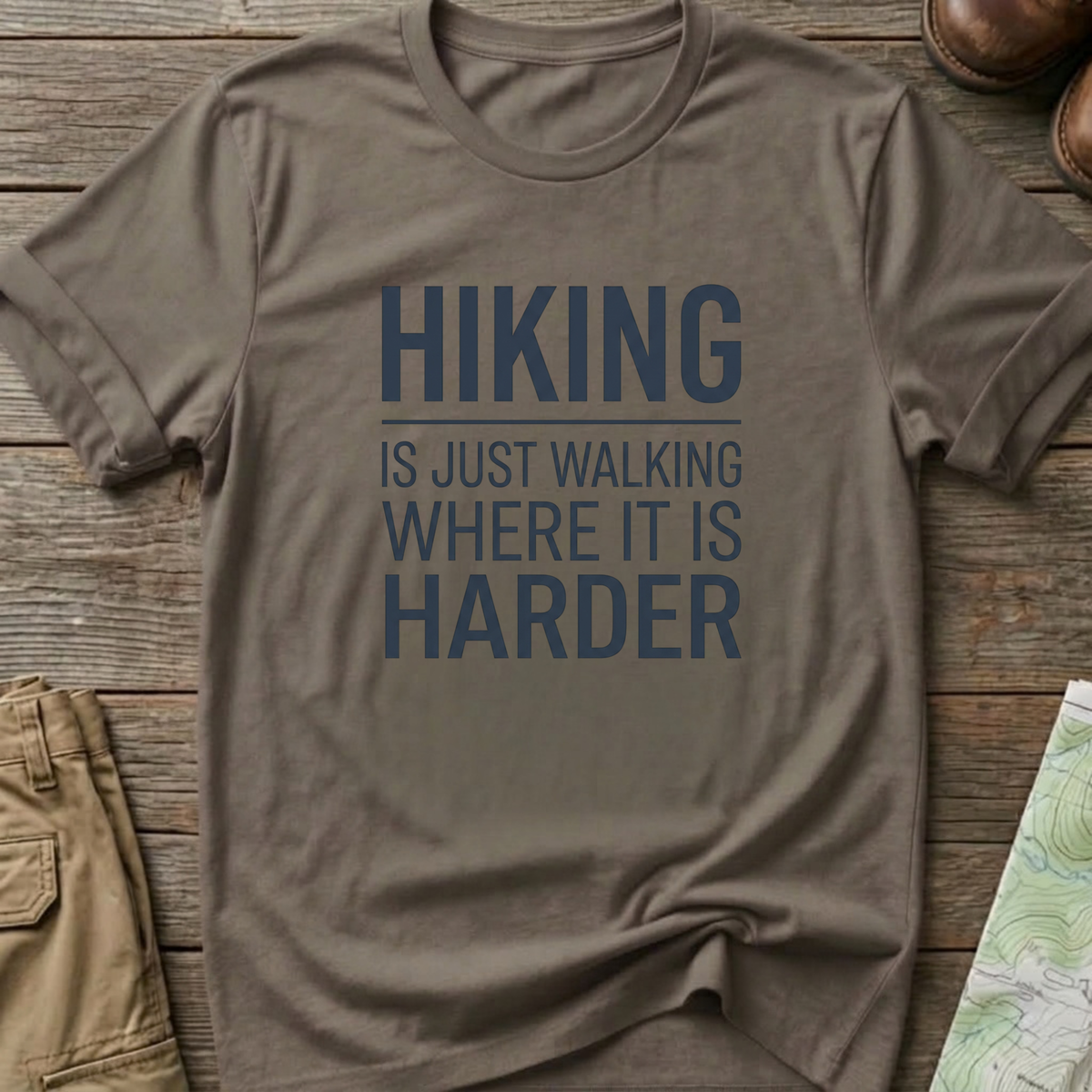 Hiking Is Just Walking Where It’s Harder T-Shirt
