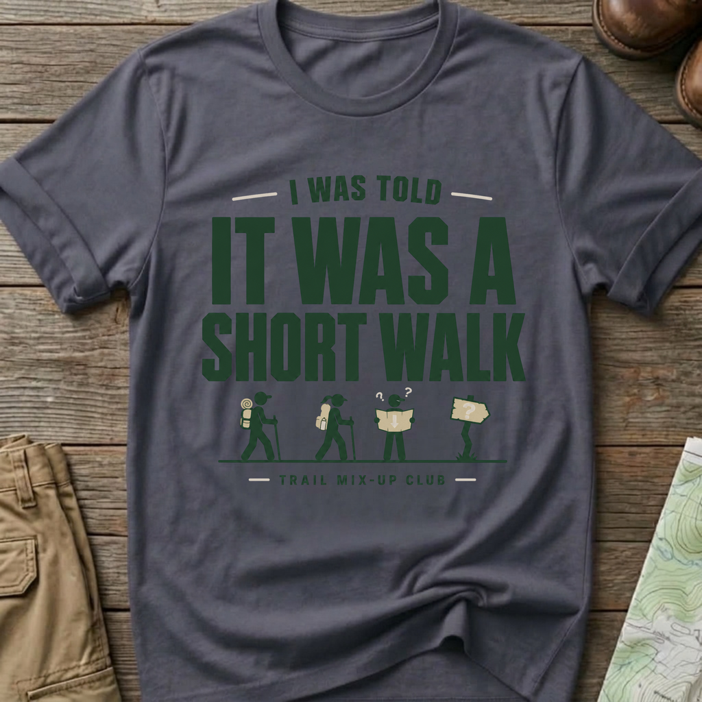 "I Was Told It Was a Short Walk" T-Shirt