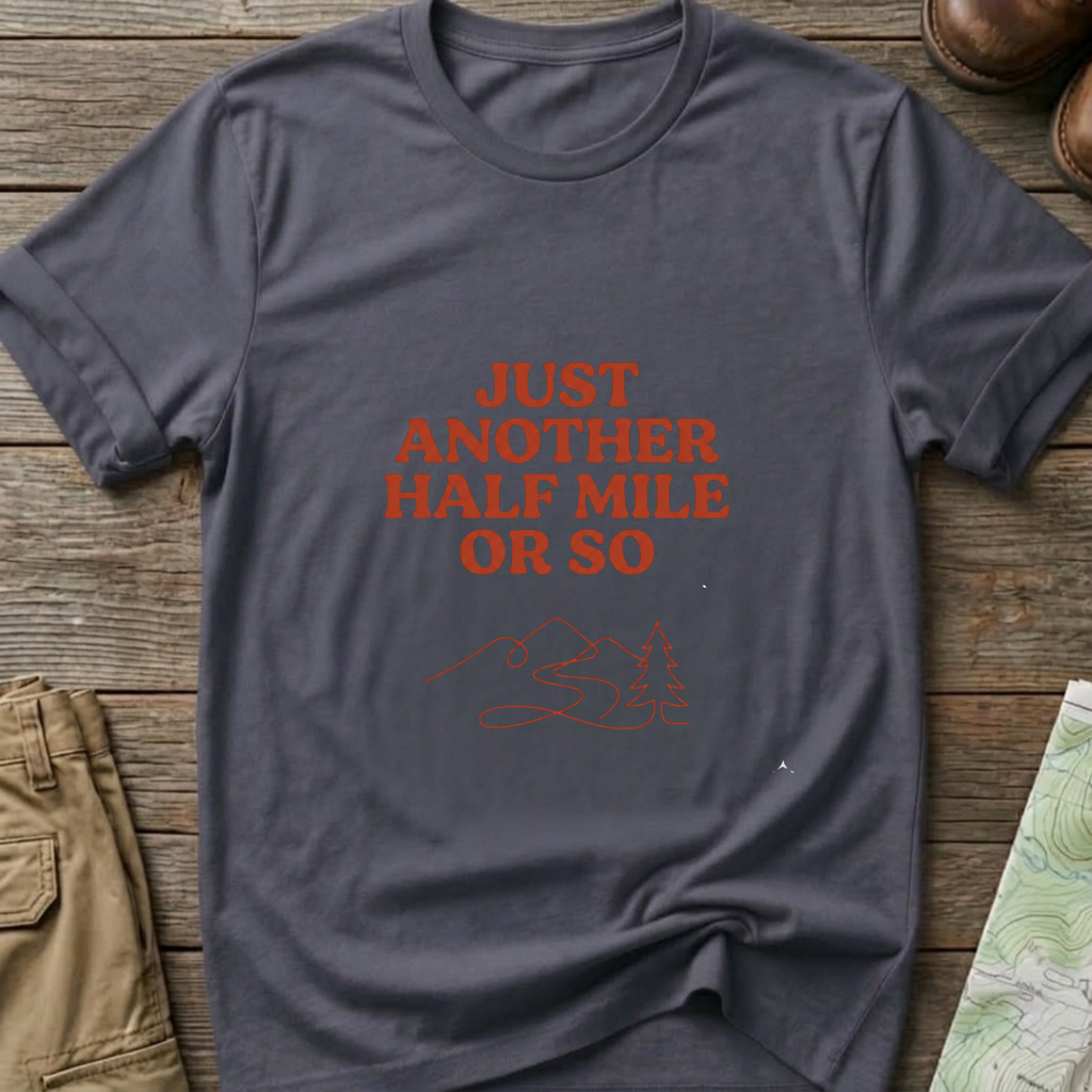 "Just Another Half Mile or So" T-Shirt