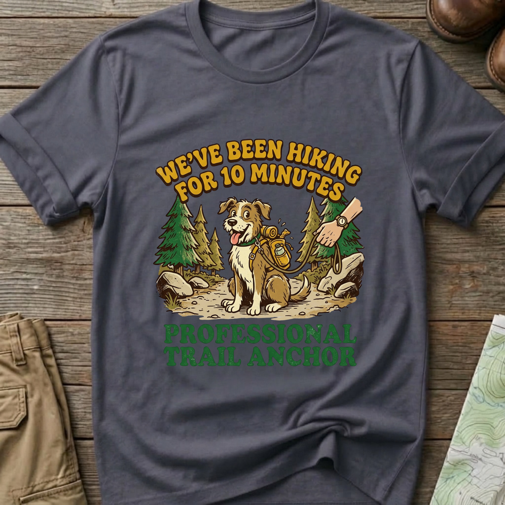 "We’ve Been Hiking for 10 Minutes" T-Shirt