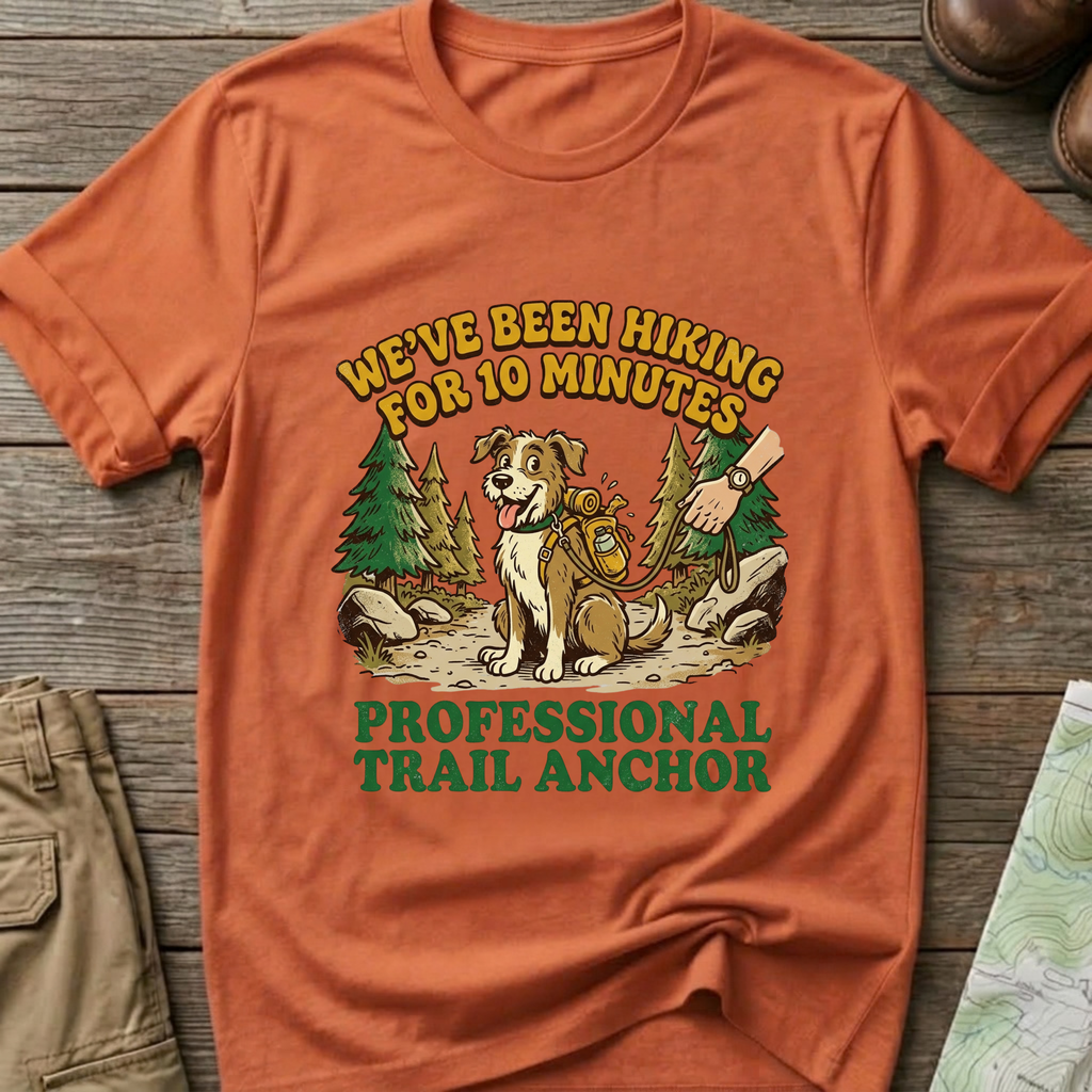 "We’ve Been Hiking for 10 Minutes" T-Shirt