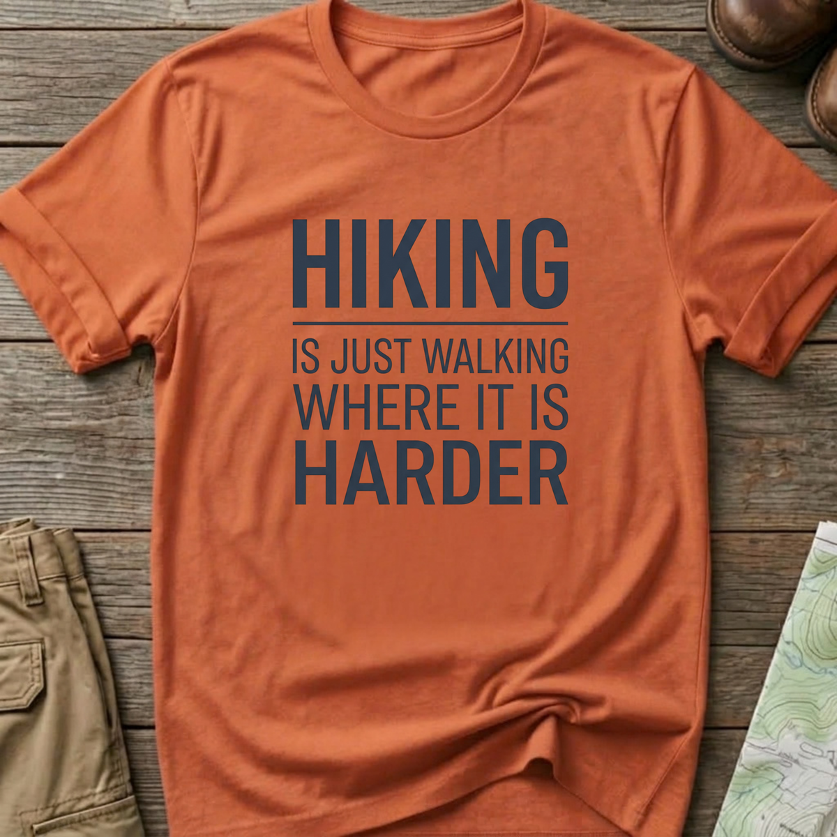 Hiking Is Just Walking Where It’s Harder T-Shirt