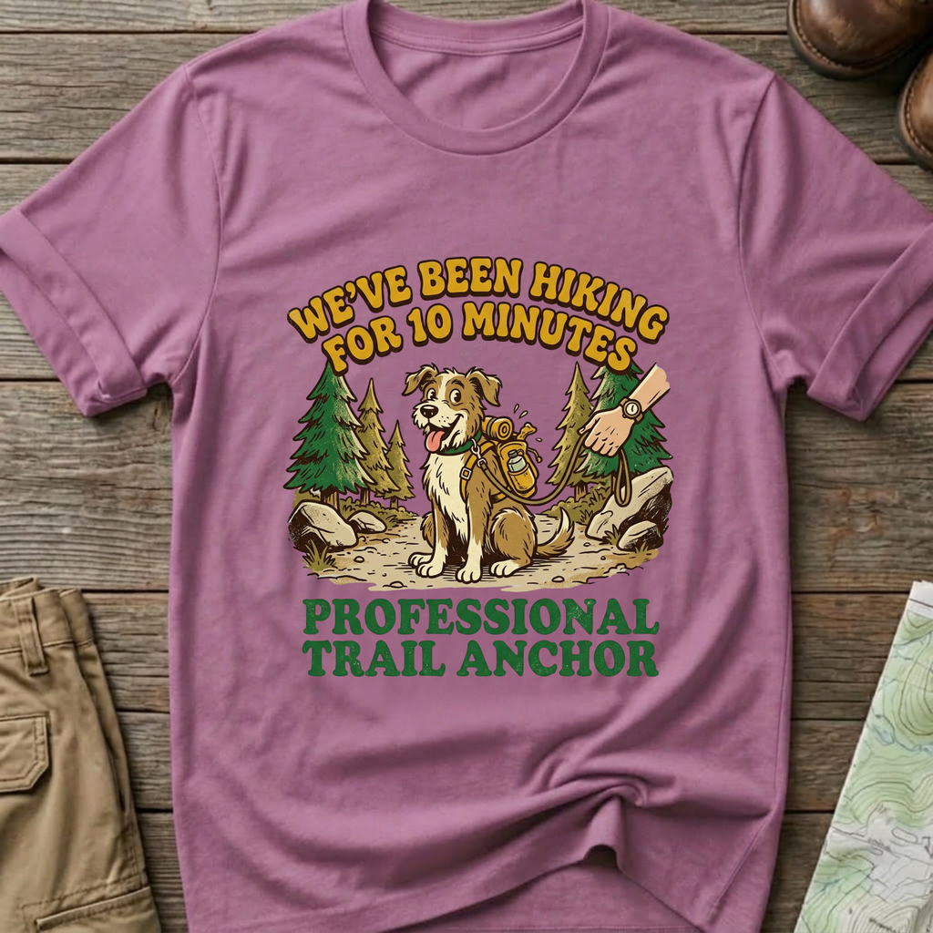 "We’ve Been Hiking for 10 Minutes" T-Shirt