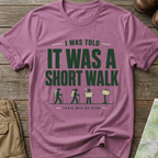 "I Was Told It Was a Short Walk" T-Shirt