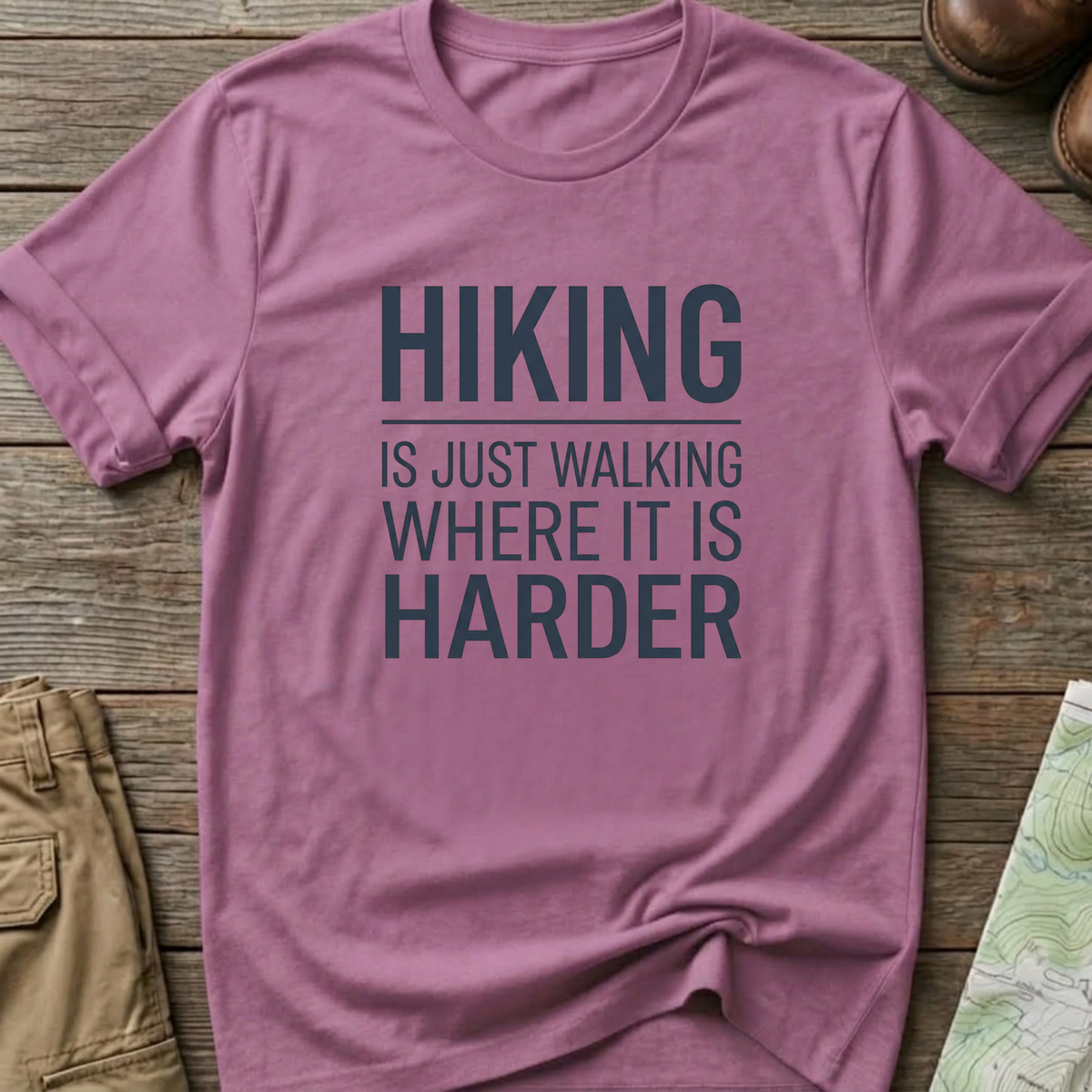 Hiking Is Just Walking Where It’s Harder T-Shirt
