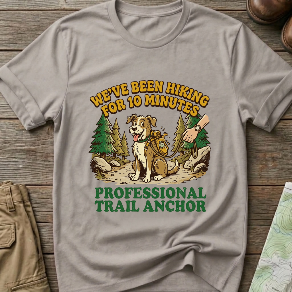 "We’ve Been Hiking for 10 Minutes" T-Shirt