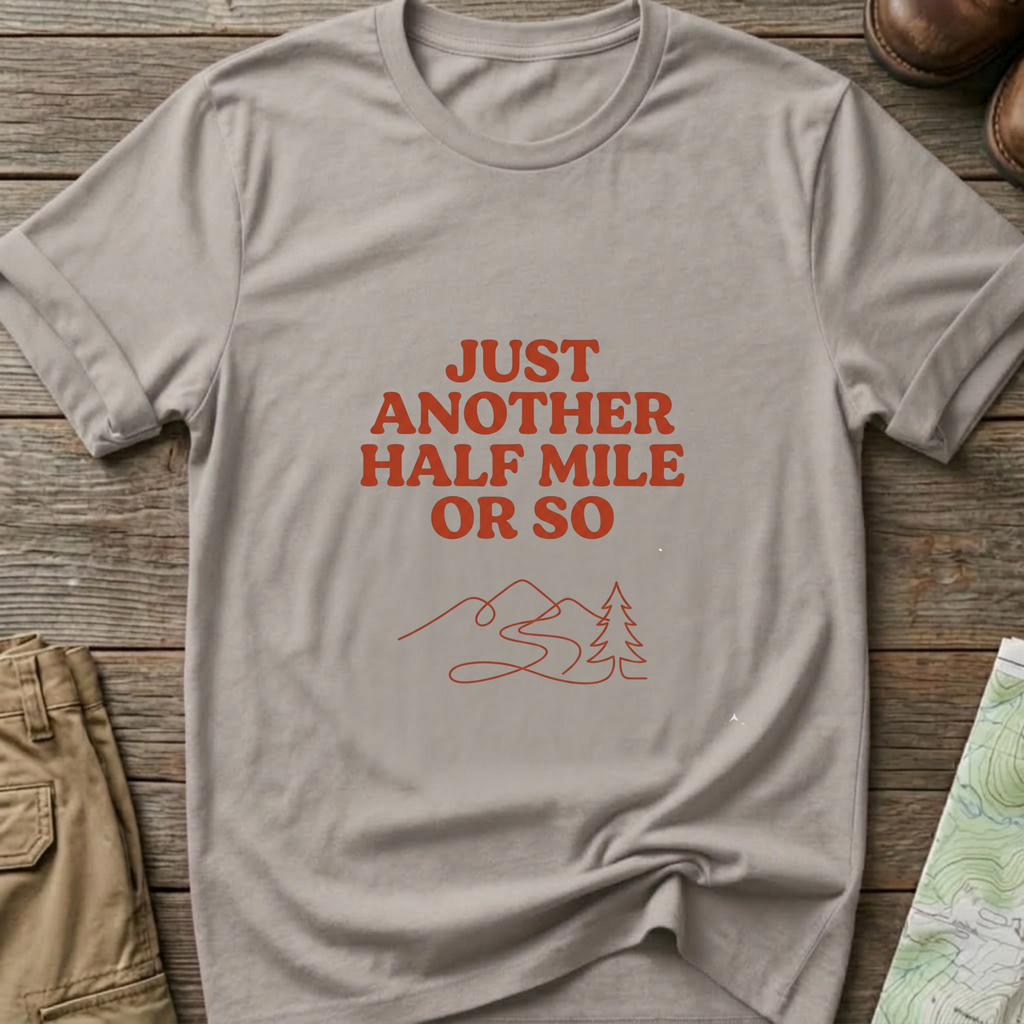 "Just Another Half Mile or So" T-Shirt