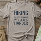 Hiking Is Just Walking Where It’s Harder T-Shirt