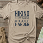 Hiking Is Just Walking Where It’s Harder T-Shirt