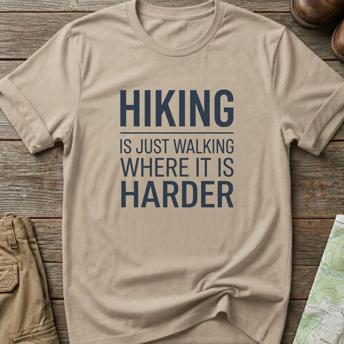 Hiking Is Just Walking Where It’s Harder T-Shirt