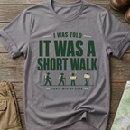 "I Was Told It Was a Short Walk" T-Shirt