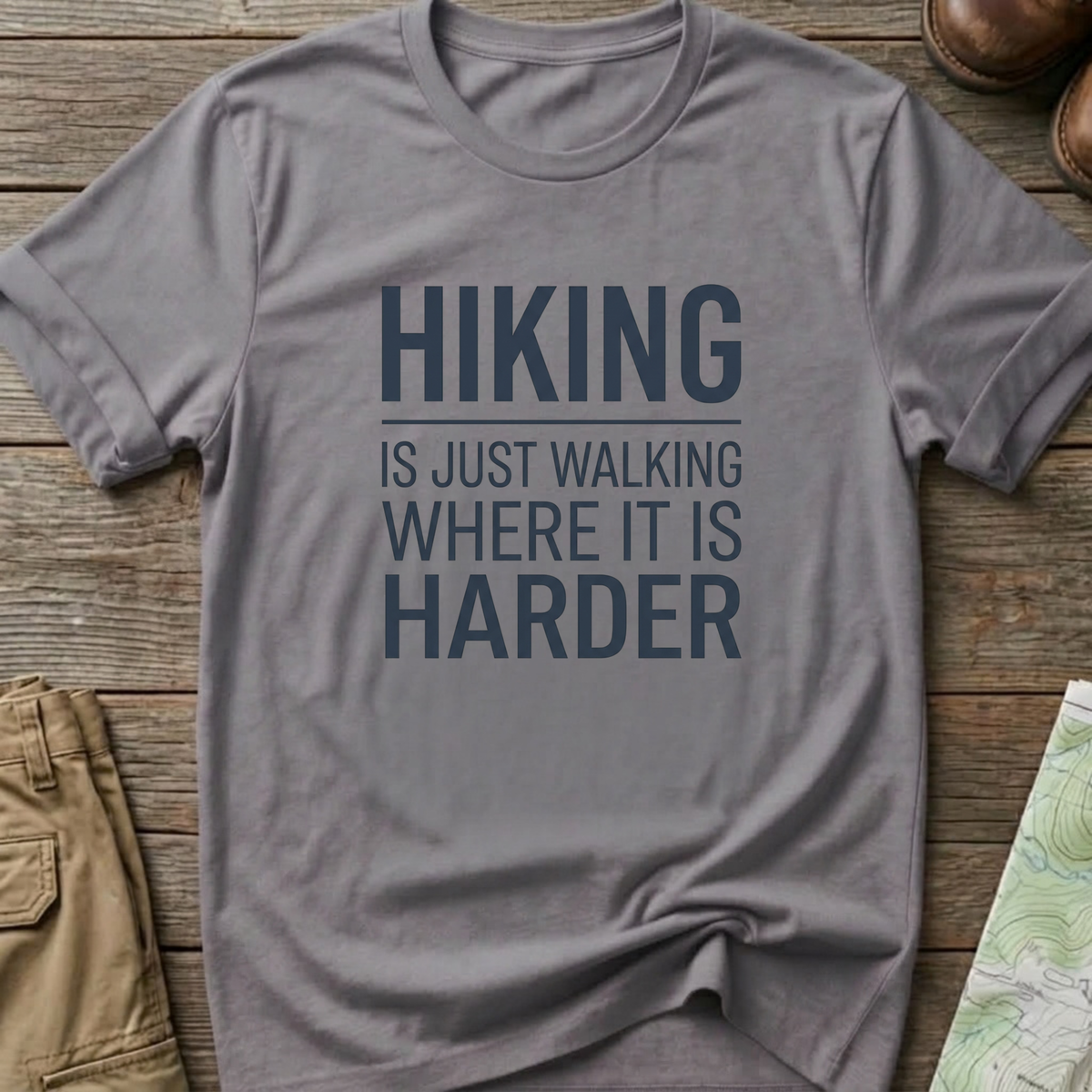 Hiking Is Just Walking Where It’s Harder T-Shirt