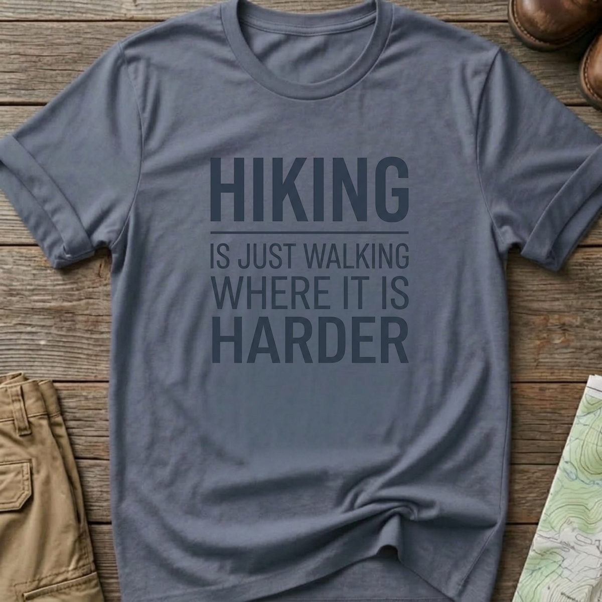 Hiking Is Just Walking Where It’s Harder T-Shirt