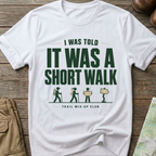 "I Was Told It Was a Short Walk" T-Shirt